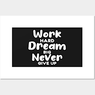 Work Hard Dream Big Never Give Up Posters and Art